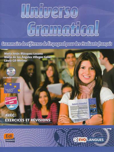 Universo grammatical : grammaire de référence de l'espagnol pour des étudiants français : avec exercices et révisions | Maria Jesus Blazquez Lozano, Maria de Los Angeles Villegas Galan, Laura Gil-Merino, Rodolfo Mutuverria, Carlos Casado