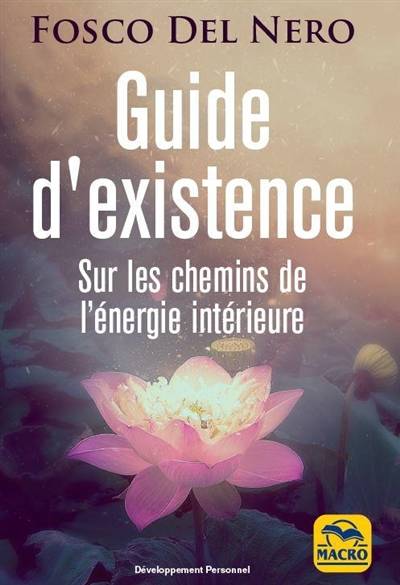 Guide d'existence : sur les chemins de l'énergie intérieure | Fosco Del Nero, Marylene Di Stefano