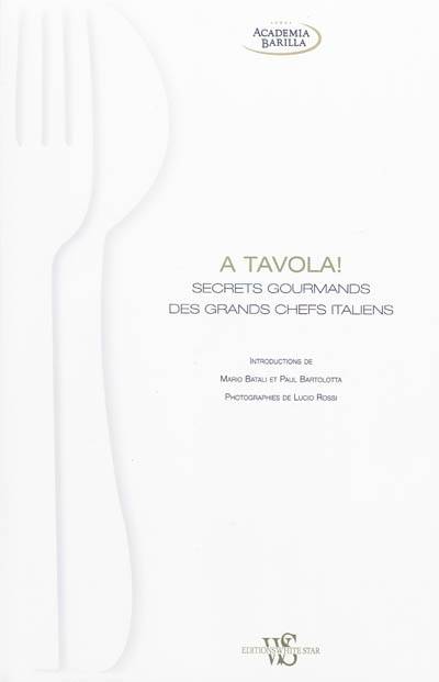 A tavola ! : secrets gourmands des grands chefs italiens | Academia Barilla, Lucio Rossi, Giancarlo Gonizzi, Helene Tordo