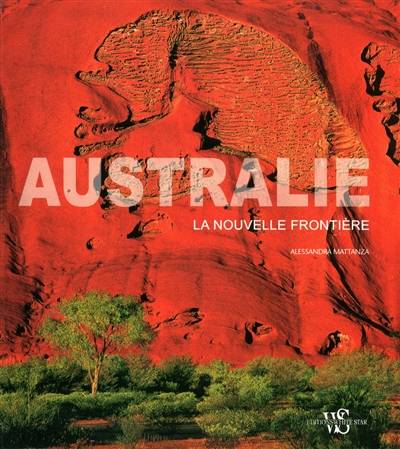 Australie : la nouvelle frontière | Alessandra Mattanza, Cecile Breffort