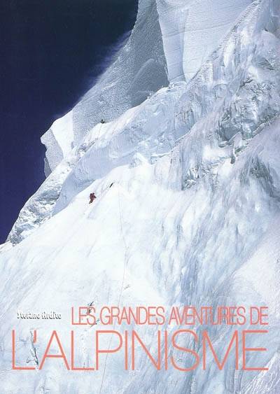 Les grandes aventures de l'alpinisme | Stefano Ardito