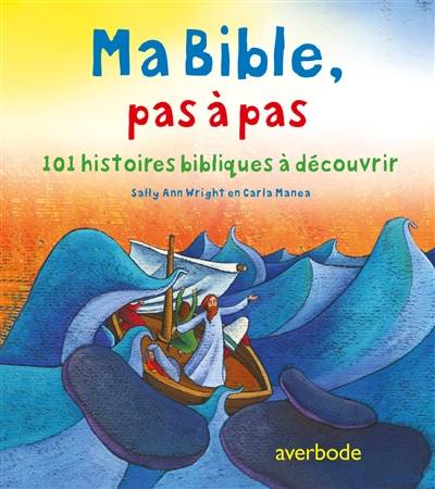 Ma Bible, pas à pas : 101 histoires bibliques à découvrir | Sally Ann Wright, Carla Manea, Genevieve Berge