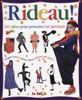 Rideau ! : 101 idées pour présenter un spectacle | Reg Bolton, Didier Lemaire