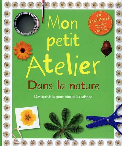 Mon petit atelier dans la nature : des activités pour toutes les saisons | Angela Wilkes, Dave King, Valérie Le Plouhinec