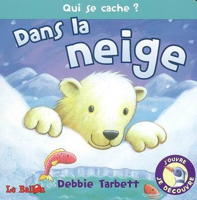 Qui se cache ? Dans la neige | Debbie Tarbett, Valérie Le Plouhinec