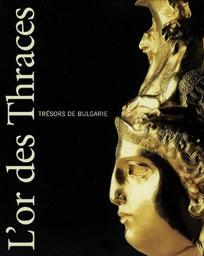 L'or des Thraces : trésors de Bulgarie : exposition, Bruxelles, Palais des beaux-arts, 5 oct. 2002-5 janv. 2003 | 