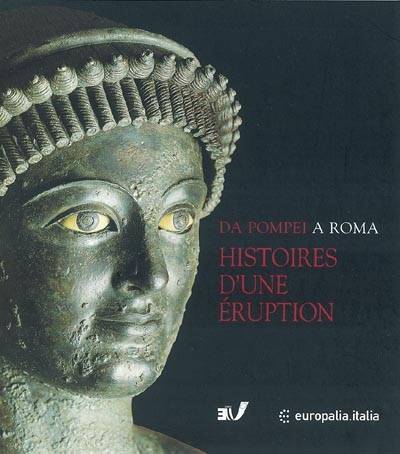 Da Pompei a Roma, histoire d'une éruption, Pompei Herculanum Oplontis : exposition Europalia 2003 Italia, Bruxelles, Musées royaux d'art et d'histoire, 9 octobre 2003-8 février 2004 | Pier Giovanni Guzzo