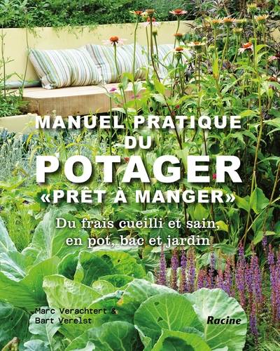 Manuel pratique du potager prêt-à-manger : du frais cueilli et sain, en pot, bac et jardin | Marc Verachtert, Bart Verelst