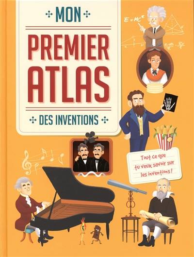 Mon premier atlas des inventions : tout ce que tu veux savoir sur les inventions ! | 