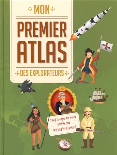 Mon premier atlas des explorateurs : tout ce que tu veux savoir sur les explorateurs ! | 