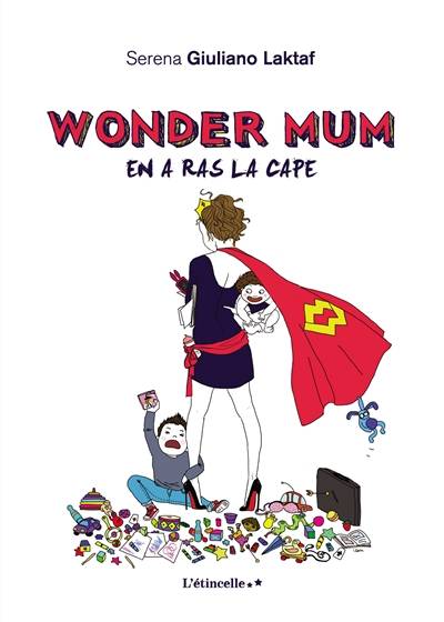 Wonder mum. Wonder mum en a ras la cape | Serena Giuliano