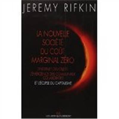 La nouvelle société du coût marginal zéro : l'internet des objets, l'émergence des communaux collaboratifs et l'éclipse du capitalisme | Jeremy Rifkin, Paul Chemla, Françoise Chemla