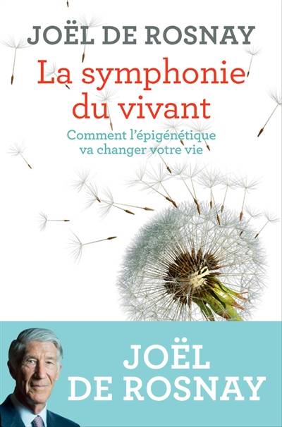 La symphonie du vivant : comment l'épigénétique va changer votre vie | Joël de Rosnay