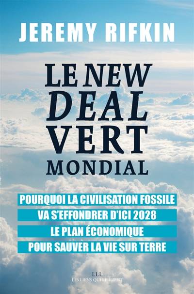 Le new deal vert mondial : pourquoi la civilisation fossile va s'effondrer d'ici 2028 : le plan économique pour sauver la vie sur Terre | Jeremy Rifkin, Cécile Dutheil de La Rochère