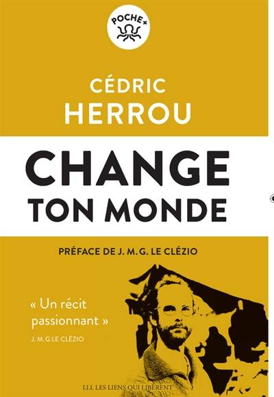 Change ton monde | Cedric Herrou, Marion Gachet Dieuzeide, Michel Henry, J.M.G. Le Clezio