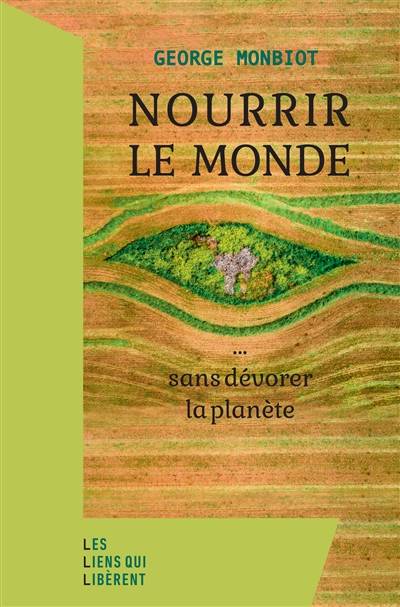 Nourrir le monde... : sans dévorer la planète | George Monbiot, Morgane Iserte