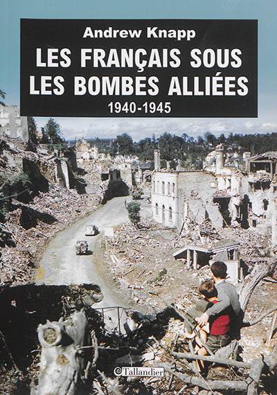 Les Français sous les bombes alliées : 1940-1945 | Andrew Knapp, Flavie Memet