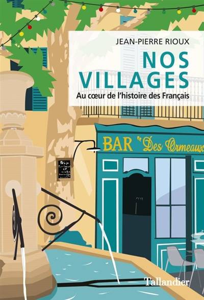 Nos villages : au coeur de l'histoire des Français | Jean-Pierre Rioux