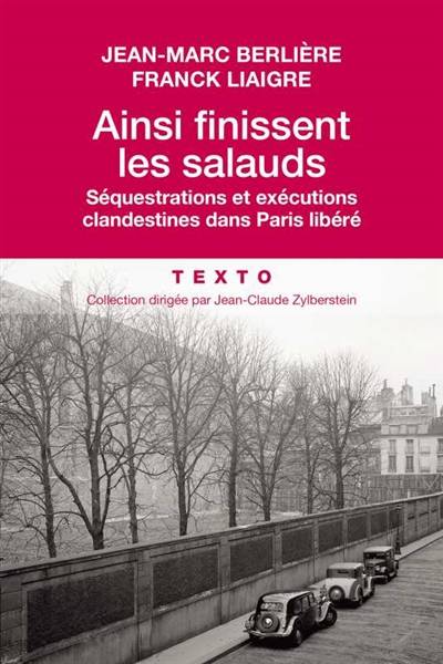 Ainsi finissent les salauds : séquestrations et exécutions clandestines dans Paris libéré | Jean-Marc Berliere, Franck Liaigre