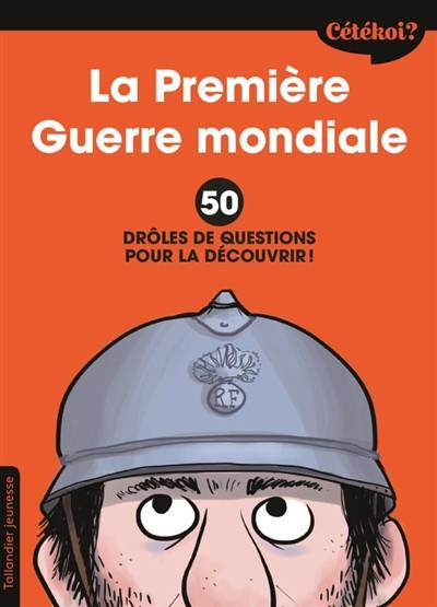 La Première Guerre mondiale : 50 drôles de questions pour la découvrir ! | Sophie Lamoureux, Zelda Zonk, Fabien Jouan