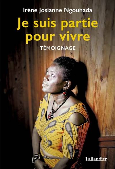 Je suis partie pour vivre : témoignage | Irène-Josianne Ngouhada, Anne-Bénédicte Hoffner, Jean-Paul Vesco