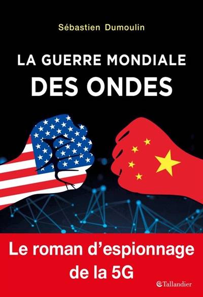 La guerre mondiale des ondes : le roman d'espionnage de la 5G | Sebastien Dumoulin