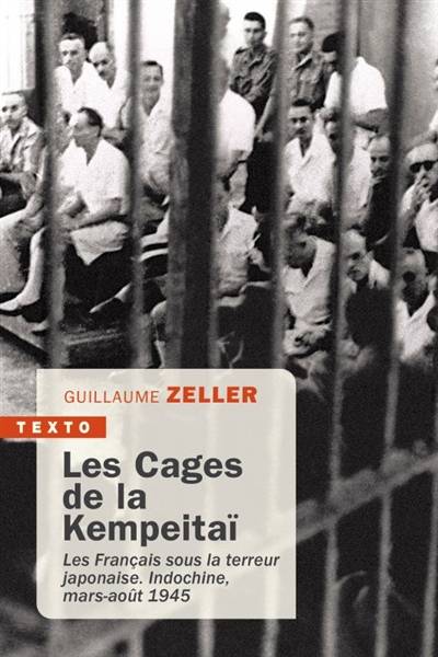 Les cages de la Kempeitaï : les Français sous la terreur japonaise : Indochine, mars-août 1945 | Guillaume Zeller