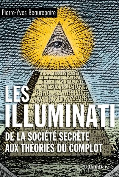 Les Illuminati : de la société secrète aux théories du complot | Pierre-Yves Beaurepaire