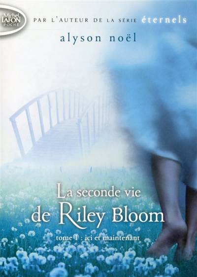 La seconde vie de Riley Bloom. Vol. 1. Ici et maintenant | Alyson Noël