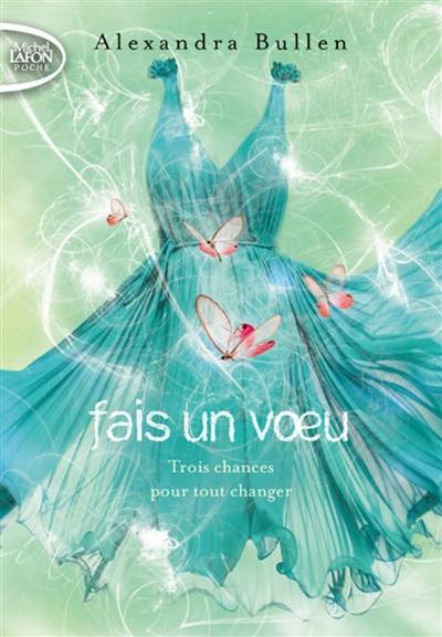 Fais un voeu. Vol. 2. Trois chances pour tout changer | Alexandra Bullen, Florence Mantran