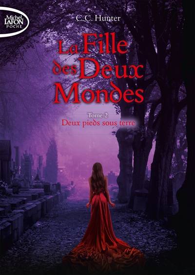 La fille des deux mondes. Vol. 2. Deux pieds sous terre | C.C. Hunter, Laurence Boischot