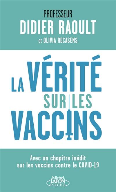 La vérité sur les vaccins : avec un chapitre inédit sur les vaccins contre le Covid-19 | Didier Raoult, Olivia Recasens