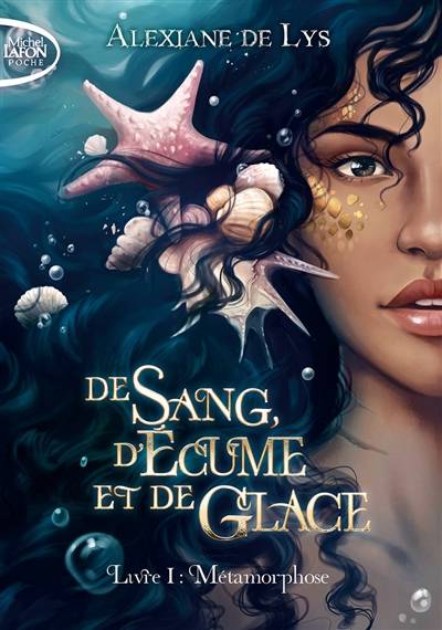 De sang, d'écume et de glace. Vol. 1. Métamorphose | Alexiane de Lys