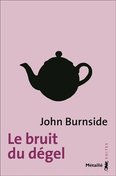 Le bruit du dégel | John Burnside, Catherine Richard