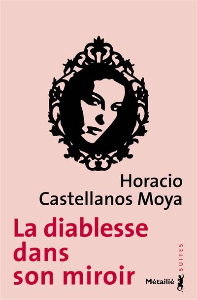 La diablesse dans son miroir | Horacio Castellanos Moya, Andre Gabastou