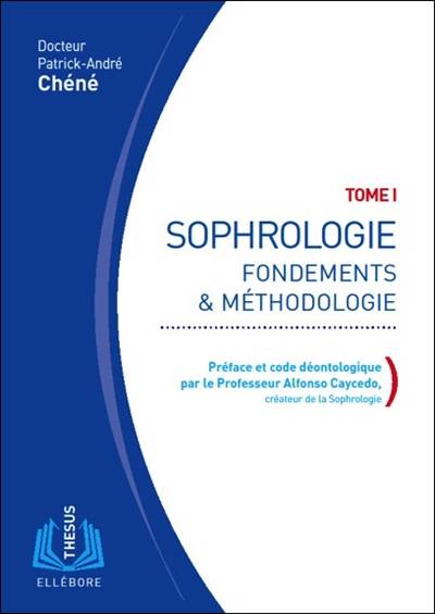 Sophrologie. Vol. 1. Fondements & méthodologie | Patrick-Andre Chene, Alfonso Caycedo