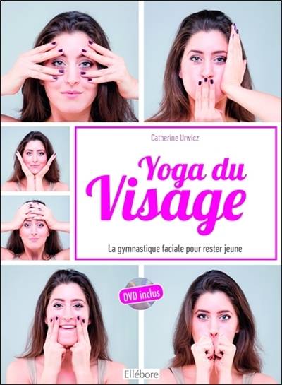 Yoga du visage : une gymnastique faciale pour rester jeune | Catherine Urwicz, Gerald Moyer