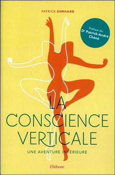 La conscience verticale : une aventure intérieure | Patrick Ehrhard, Patrick-Andre Chene