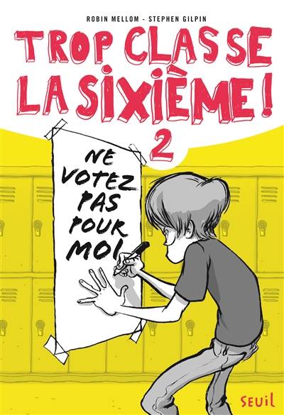 Trop classe, la sixième !. Vol. 2. Ne votez pas pour moi ! | Robin Mellom, Stephen Gilpin, Sabine Boulongne