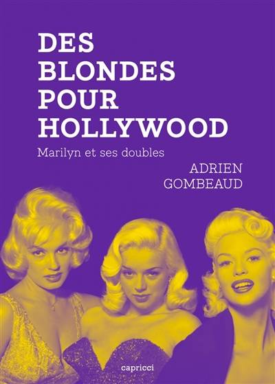 Des blondes pour Hollywood : Marilyn et ses doubles | Adrien Gombeaud