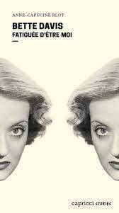 Bette Davis : fatiguée d'être moi | Anne-Capucine Blot