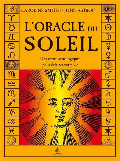 L'oracle du soleil : des cartes astrologiques pour éclaircir votre vie | Caroline Smith, John Astrop