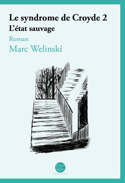 Le syndrome de Croyde. Vol. 2. L'état sauvage | Marc Welinski