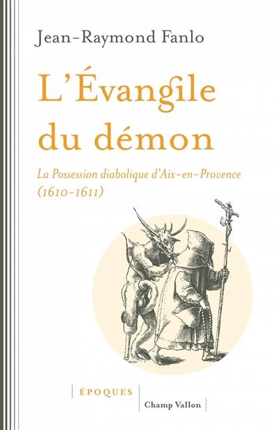 L'Evangile du démon : la possession diabolique d'Aix-en-Provence (1610-1611) | Jean-Raymond Fanlo