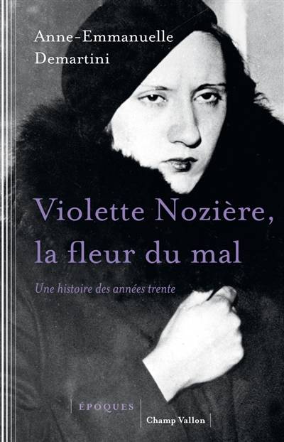 Violette Nozière, la fleur du mal : une histoire des années trente | Anne-Emmanuelle Demartini