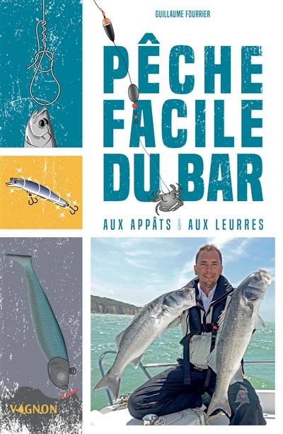 Pêche facile du bar : aux appâts & aux leurres | Guillaume Fourrier