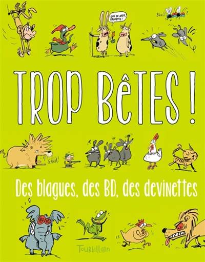 Trop bêtes ! : des blagues, des BD, des devinettes | Franck Girard, Frédéric Benaglia, Rémi Chaurand