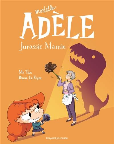 Mortelle Adèle. Vol. 16. Jurassic mamie | Mr Tan, Diane Le Feyer, Clémence Sapin