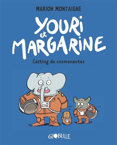 Youri et Margarine. Vol. 1. Casting de cosmonautes | Marion Montaigne