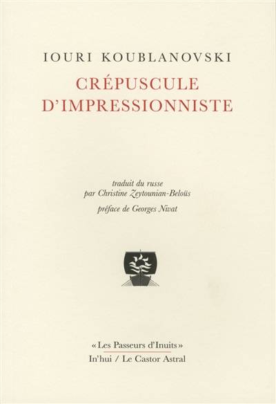 Crépuscule d'impressionniste | Urij Mihajlovic Kublanovskij, Georges Nivat, Christine Zeytounian-Belous